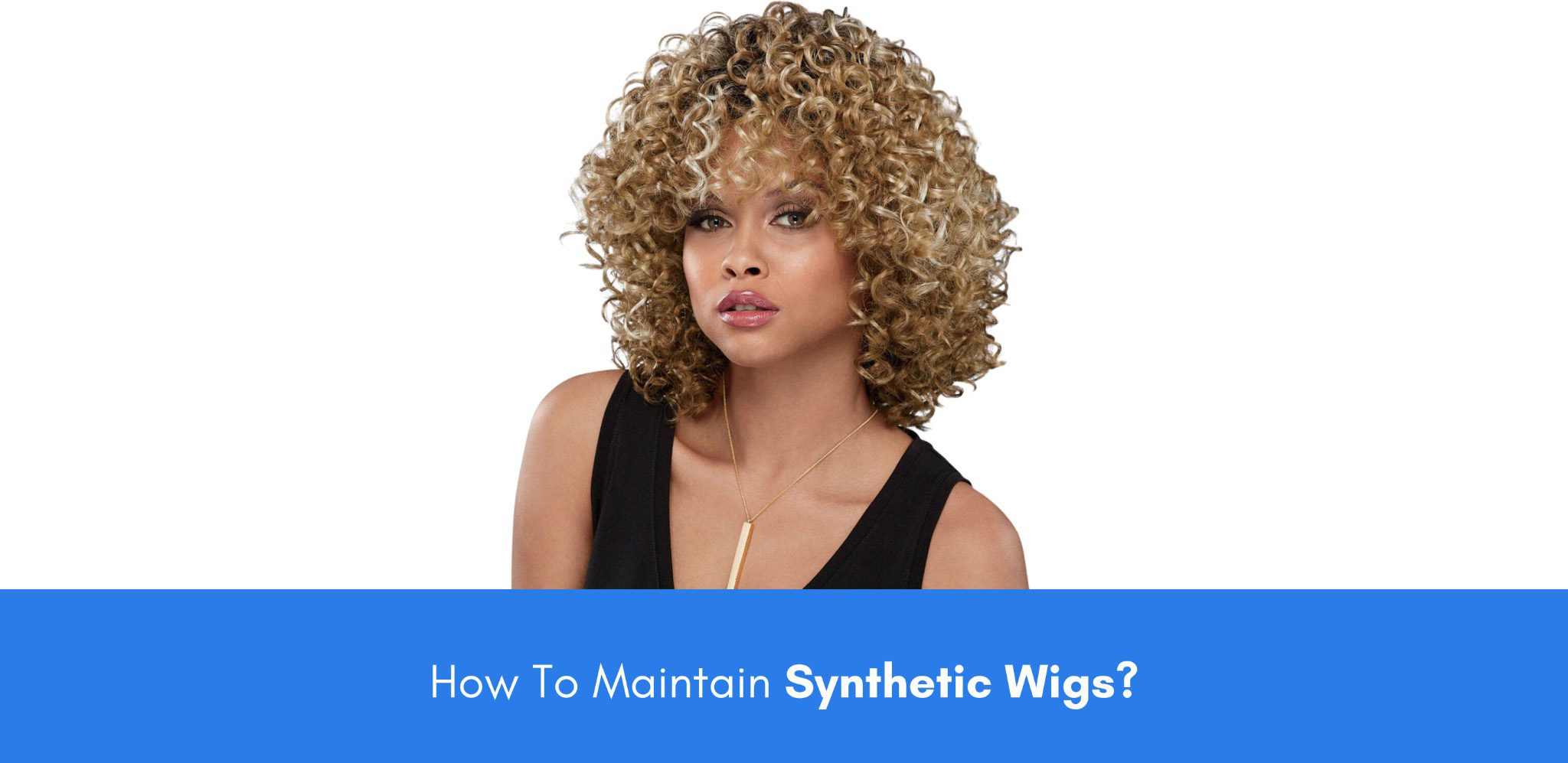 how to maintain synthetic wigs