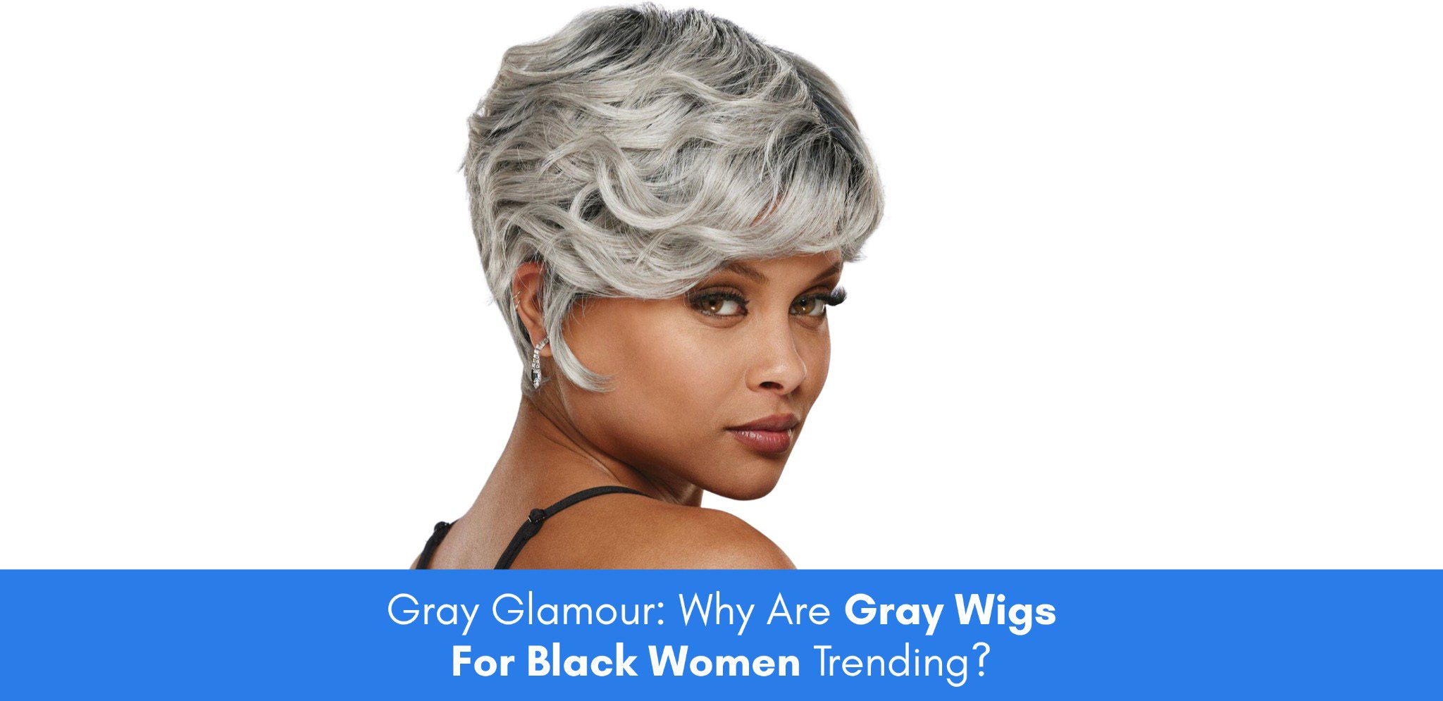 gray glamour why are gray wigs for black women trending