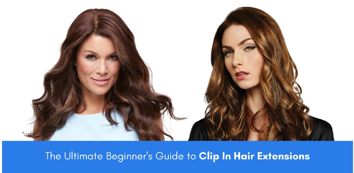 The Ultimate Beginner’s Guide to Clip In Hair Extensions