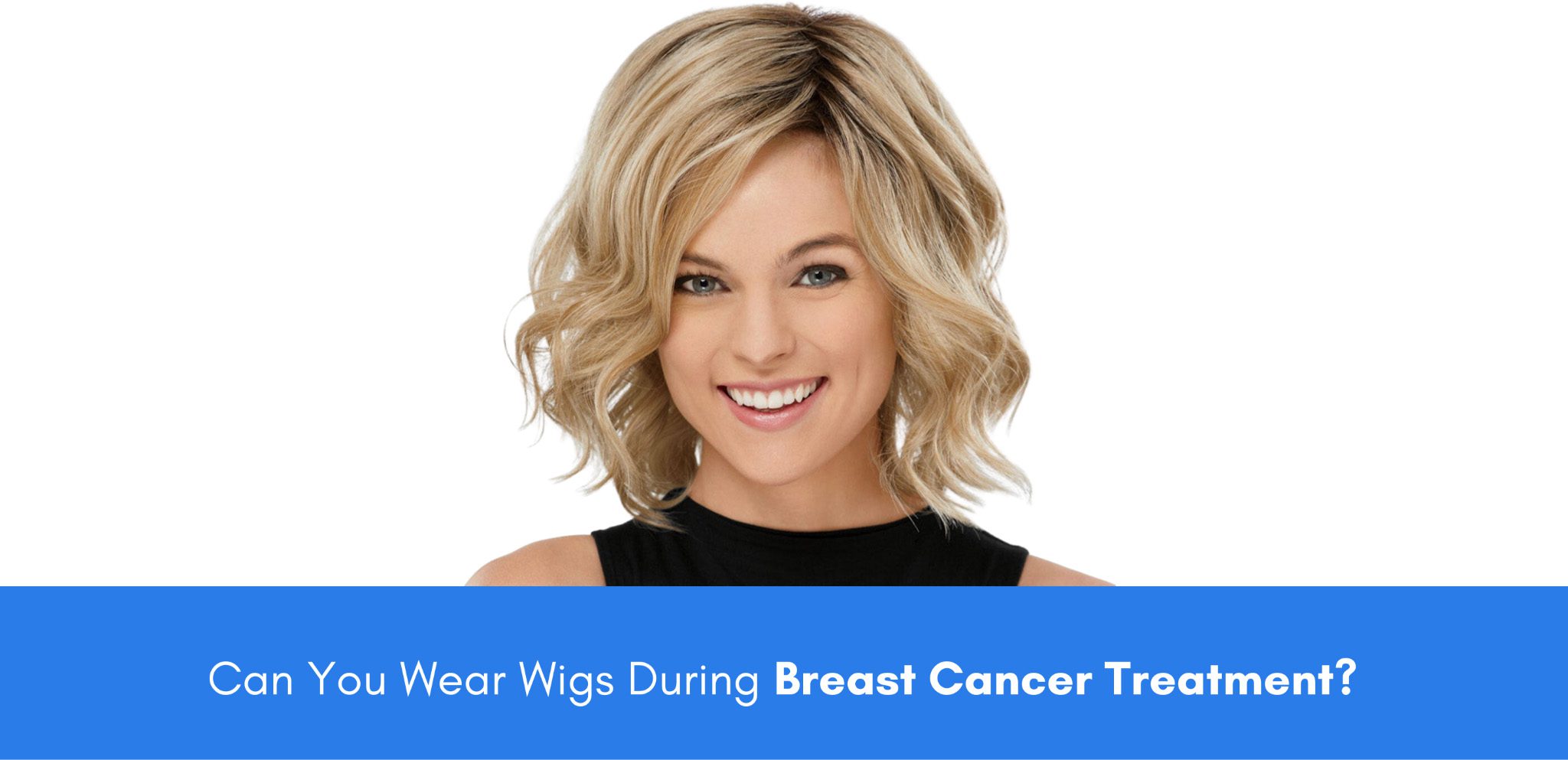 Can You Wear Wigs During Breast Cancer Treatment?