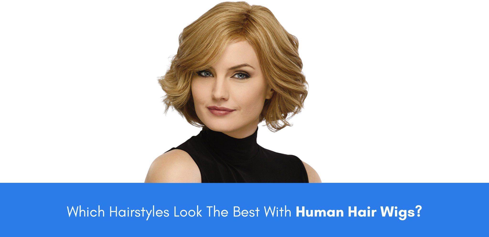 which hairstyles look the best with human hair wigs